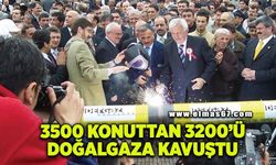 Doğalgazı olmayan 3500 konuttan 3200’ü doğalgaza kavuştu