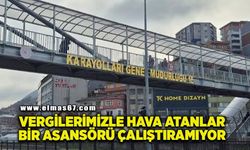 "Vergilerimizle hava atanlar bir asansörü çalıştırmıyor"
