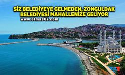 Siz belediyeye gelmeden, Zonguldak Belediyesi mahallenize geliyor