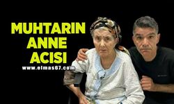 Muhtarın anne acısı