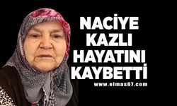 Naciye Kazlı hayatını kaybetti