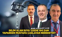 Selim Alan suya yüzde 190 zam yaparken Mustafa Çağlayan neredeydi?
