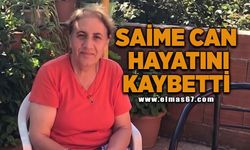 Saime Can hayatını kaybetti