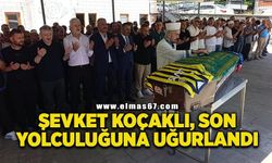 Şevket Koçaklı son yolculuğuna dualarla uğurlandı