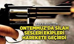 Ontemmuz'da silah sesi ekipleri harekete geçirdi
