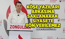 "Köşe yazıları arkasına saklanarak siyasete yön verilemez”