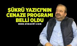 Şükrü Yazıcı’nın cenaze programı belli oldu