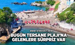 Bugün Tersane Plajı’na gidenlere sürpriz!