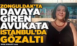 ZONGULDAK'TA DAVAYA GİREN AVUKATA İSTANBUL'DA GÖZALTI