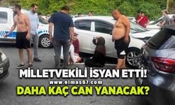 Milletvekili isyan etti: “Daha kaç yaşanacak?”