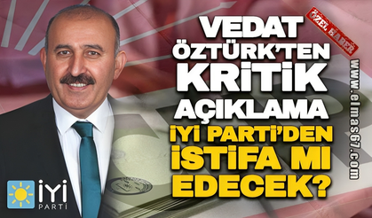 VEDAT ÖZTÜRK’TEN KRİTİK AÇIKLAMA… İYİ PARTİ’DEN İSTİFA MI EDECEK?