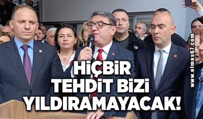 "Hiçbir tehdit bizi yıldıramayacak!"