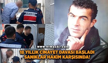 18 yıllık c*nayet davası başladı: Sanıklar hakim karşısında!