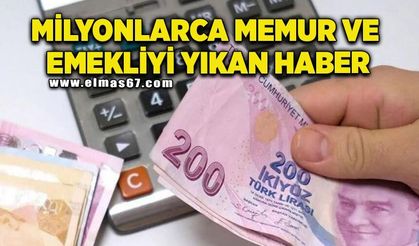 Milyonlarca memur ve emekliyi yıkan haber