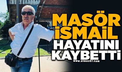Masör İsmail hayatını kaybetti