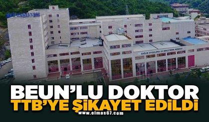 BEUN'LU DOKTOR TTB'YE ŞİKAYET EDİLDİ