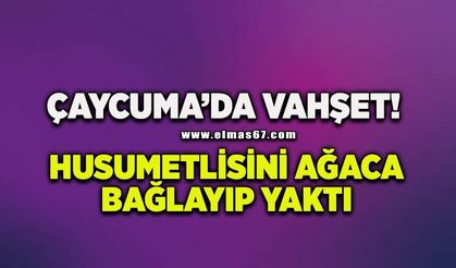Çaycuma'da D*hşet: Husumetlisini ağaca bağlayıp benzinle yaktı