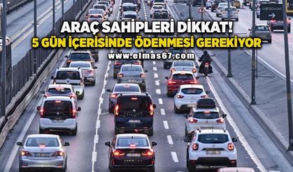 Araç sahipleri dikkat! Cuma gününe kadar ödenmesi gerekiyor