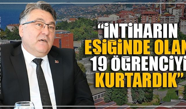"İntiharın eşiğinde olan 19 öğrenciyi kurtardık"