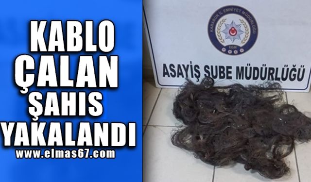 Kablo çalan şahıs yakalandı