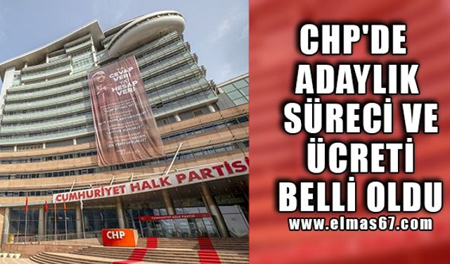 CHP'de adaylık süreci ve ücreti belli oldu