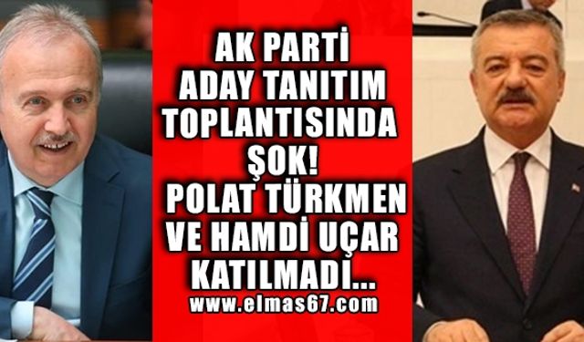 AK Parti Aday Tanıtım toplantısında şok! Polat Türkmen ve Hamdi Uçar katılmadı...