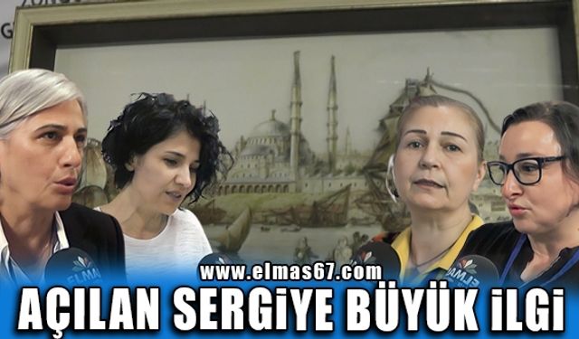 Açılan sergiye büyük ilgi!