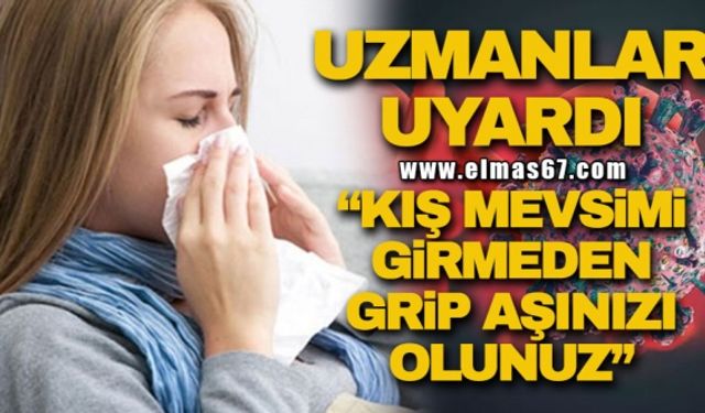 Uzmanlar uyardı: “Kış mevsimi girmeden grip aşınızı olunuz”