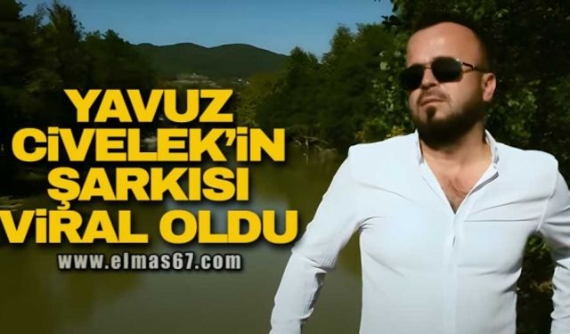 Yavuz Civelek'in şarkısı viral oldu