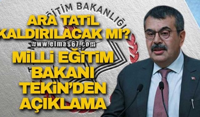 ARA TATİL KALDIRILACAK MI? MİLLİ EĞİTİM BAKANI TEKİN’DEN AÇIKLAMA