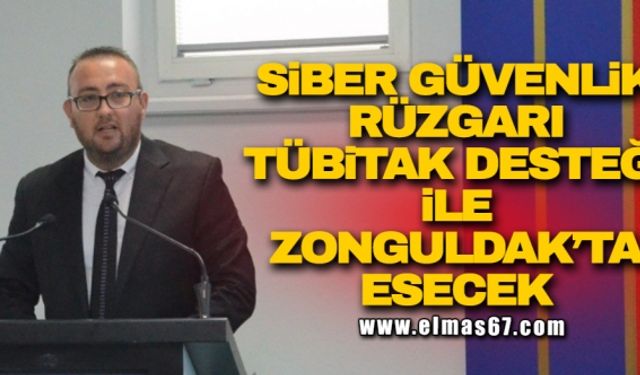 Siber güvenlik rüzgarı Tübitak desteği ile Zonguldak’ta esecek