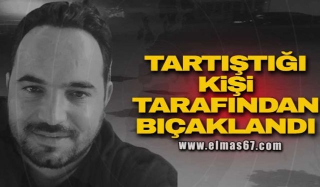 Tartıştığı kişi tarafından bıçaklandı