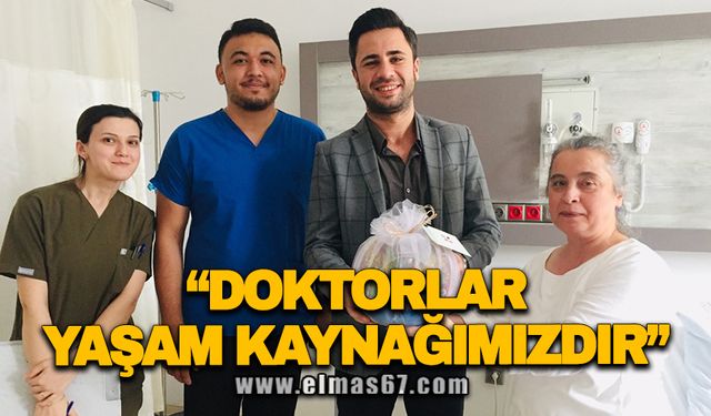 “DOKTORLARIMIZ YAŞAM KAYNAĞIMIZDIR”