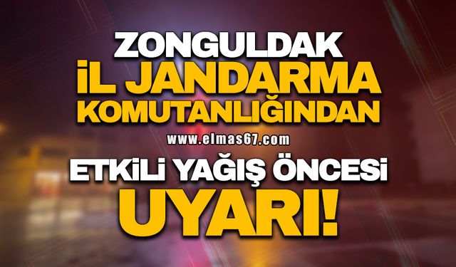 Zonguldak İl Jandarma Komutanlığından etkili yağış öncesi uyarı!