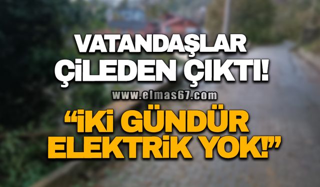 VATANDAŞLAR ÇİLEDEN ÇIKTI "İKİ GÜNDÜR ELEKTRİK YOK!"