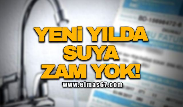 YENİ YILDA SUYA ZAM YOK!