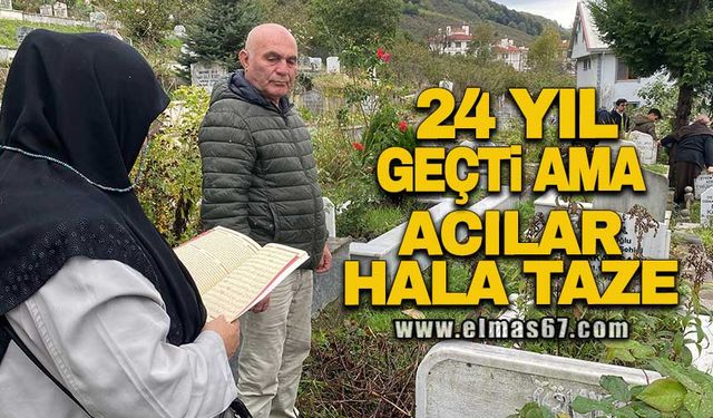 24 yıl geçti ama acılar hala taze