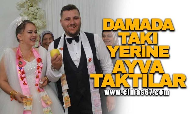Damada takı yerine ayva taktılar