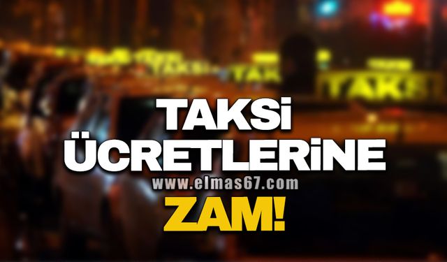 TAKSİ ÜCRETLERİNE ZAM!