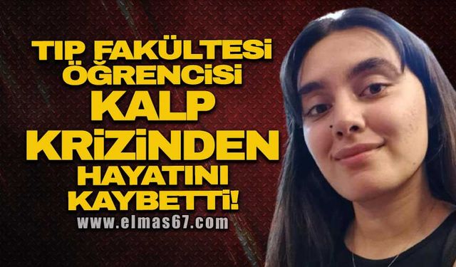 Tıp Fakültesi öğrencisi kalp krizinden hayatını kaybetti!