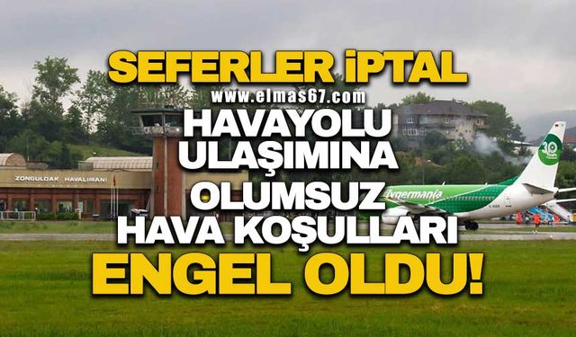 Seferler iptal... Havayolu ulaşımına olumsuz hava koşulları engel oldu!