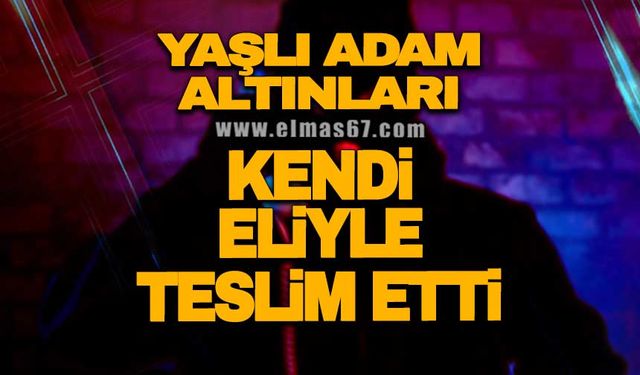 Yaşlı adam altınları kendi eliyle teslim etti!