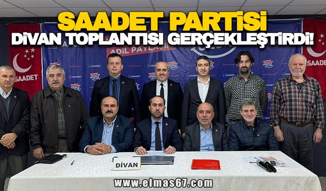 Saadet Partisi Divan toplantısı gerçekleştirildi!