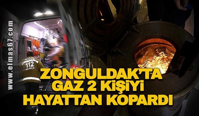 Zonguldak’ta gaz 2 kişiyi hayattan kopardı