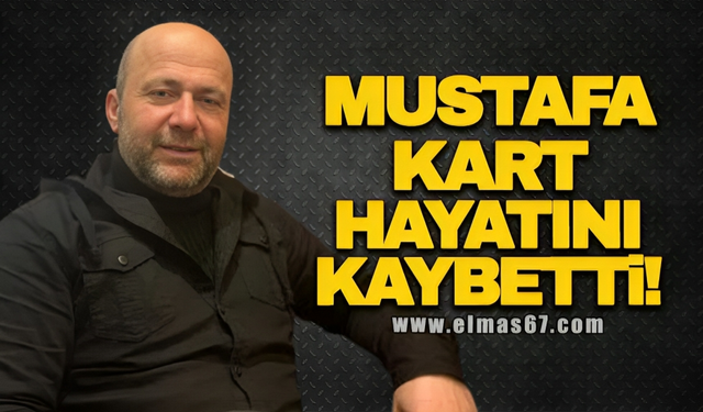 Mustafa Kart hayatını kaybetti