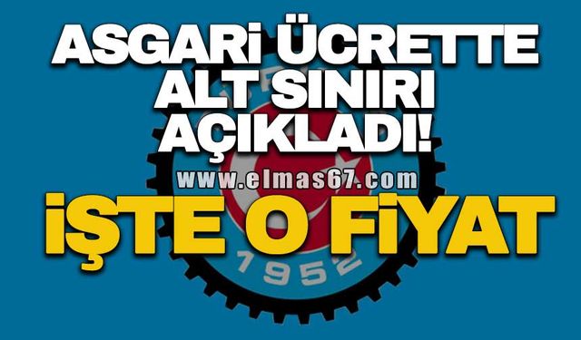 ASGARİ ÜCRETTE ALT SINIRI AÇIKLADI... İŞTE O FİYAT!
