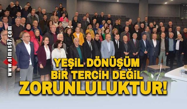 Yeşil dönüşüm bir tercih değil, zorunluluktur