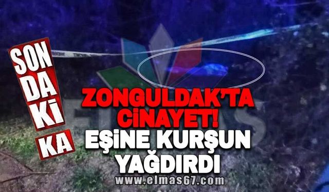 Zonguldak’ta cinayet! Eşine kurşun yağdırdı
