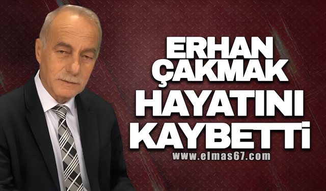 Erhan Çakmak hayatını kaybetti