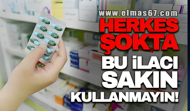 HERKES ŞOKTA... BU İLACI SAKIN KULLANMAYIN!